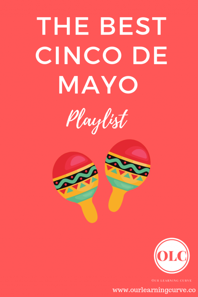 The Best Cinco de Mayo Playlist Our Learning Curve